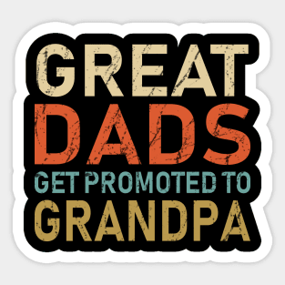 great dads get promoted to grandpa Sticker